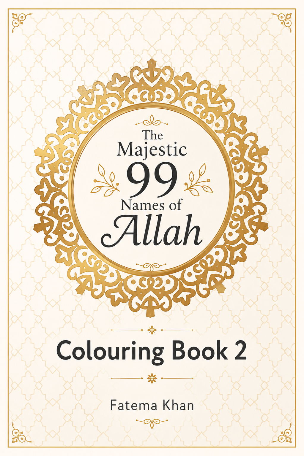 Front cover of a book titled "The Majestic 99 Names of Allah" and "Colouring Book 2" by Fatema Khan, shown on a cream background with a gold ornamental frame and pattern.